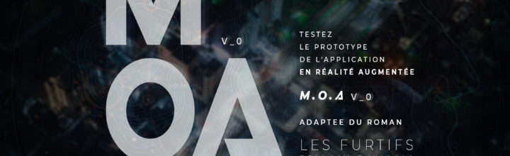 M.O.A. (My Own Assistant) une création en réalité augmentée d’après les Furtifs – Tournée des BétaTests –